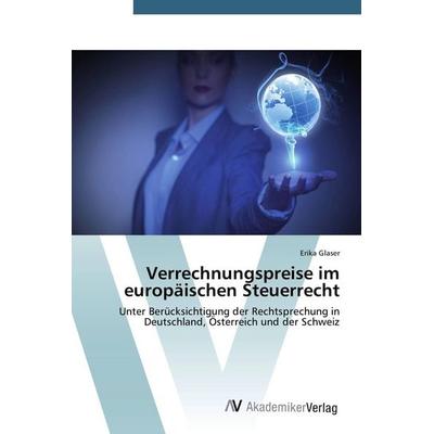 Verrechnungspreise im europäischen Steuerrecht, Taschenbuch von Erika Glaser, AV Akademikerverlag, 978-3-639-67701-0
