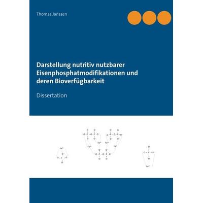 Darstellung nutritiv nutzbarer Eisenphosphatmodifikationen und deren Bioverfügbarkeit, Taschenbuch von Thomas Janssen, BoD – Books on Demand,