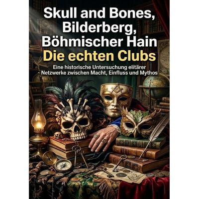 Skull and Bones, Bilderberg, Böhmischer Hain: Die echten Clubs, Taschenbuch von Max Winter, Epubli, 978-3-565-32129-2