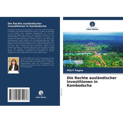 Die Rechte ausländischer Investitionen in Kambodscha, Taschenbuch von Poly Pagna, Verlag Unser Wissen, 978-620-4-43207-6