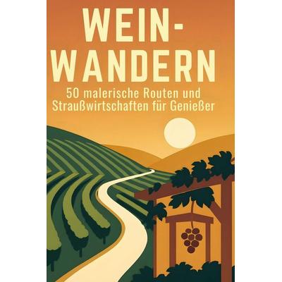 Wein-Wandern, Gebundene Ausgabe von Max Hartmann, BoD - Books on Demand, 978-3-695-34791-9