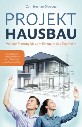 Carl-Stephan Oltrogge - PROJEKT HAUSBAU: Von der Planung bis zum Einzug in das Eigenheim – Das Bauherren Praxishandbuch mit Checklisten und Planungshilfen - Preis vom 17.10.2026 19:25:27 h