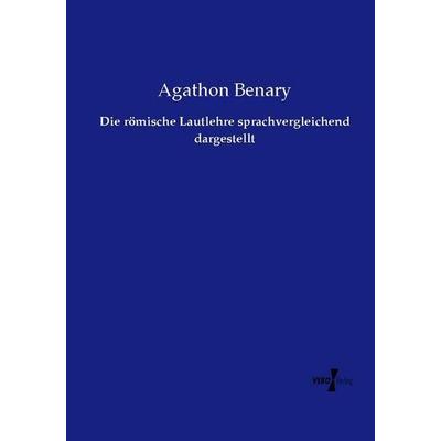 Die römische Lautlehre sprachvergleichend dargestellt, Taschenbuch von Agathon Benary, Vero Verlag, 978-3-7372-0830-7