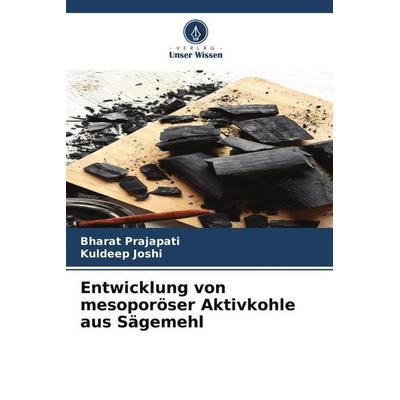 Entwicklung von mesoporöser Aktivkohle aus Sägemehl, Taschenbuch von Bharat Prajapati,Kuldeep Joshi, Verlag Unser Wissen, 978-620-5-06185-5