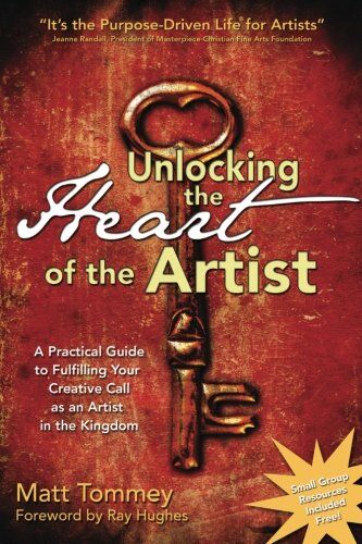 Matt Tommey - Unlocking the Heart of the Artist: A Practical Guide to Fulfilling Your Creative Call as an Artist in the Kingdom - Preis vom 09.10.2026 07:28:09 h