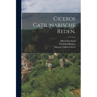 Ciceros Catilinarische Reden., Taschenbuch von Marcus Tullius Cicero,Friedrich Richter,Alfred Eberhard, Hutson Street Press, 978-1-01-776776-6