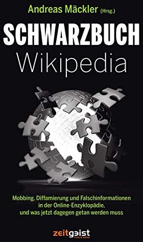Andreas Mäckler - Schwarzbuch Wikipedia: Mobbing, Diffamierung und Falschinformation in der Online-Enzyklopädie und was jetzt dagegen getan werden muss - Preis vom 09.10.2026 07:28:09 h