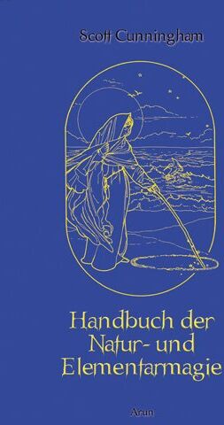 Scott Cunningham - Handbuch der Natur- und Elementarmagie: Gesamtausgabe - Preis vom 18.10.2026 15:28:09 h