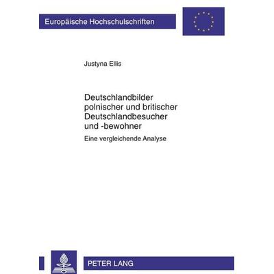 Deutschlandbilder polnischer und britischer Deutschlandbesucher und -bewohner, Taschenbuch von Justyna Ellis, Peter Lang GmbH, Internationaler Verlag