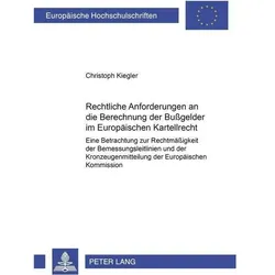 Rechtliche Anforderungen an die Berechnung der Bussgelder im Europäischen Kartellrecht, Fachbücher von Christoph Kiegler