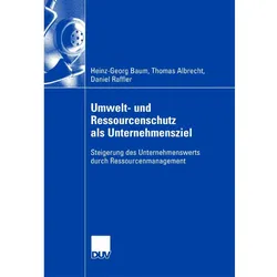 Umwelt- und Ressourcenschutz als Unternehmensziel, Fachbücher von Thomas Albrecht, Daniel Raffler, Heinz-Georg Baum