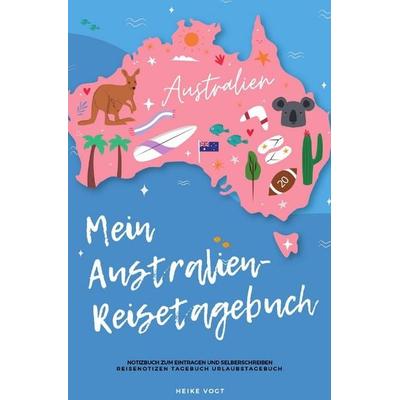 Mein Australien-Reisetagebuch Notizbuch zum Eintragen und Selberschreiben Reisenotizen Tagebuch Urlaubstagebuch, Taschenbuch von Heike Vogt, Epubli,