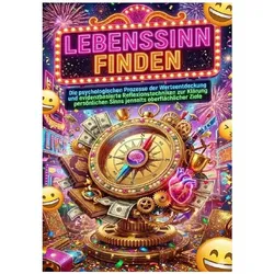 Lebenssinn finden: Werte identifizieren und Zweck definieren, Ratgeber von Florian Huber