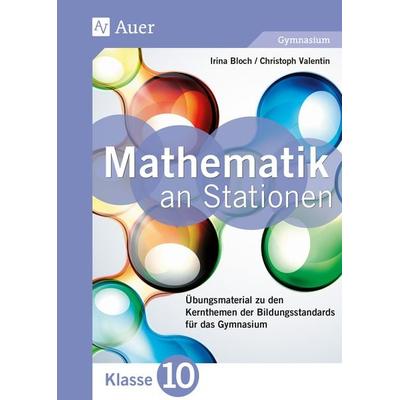 Mathematik an Stationen 10 Gymnasium, Geheftet von Irina Bloch,Christoph Valentin, Auer Verlag in der AAP Lehrerwelt GmbH, 978-3-403-07924-8