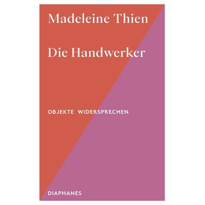 Die Handwerker, Taschenbuch von Madeleine Thien, Diaphanes, 978-3-0358-0812-4