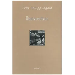 Überzusetzen, Belletristik von Felix Philipp Ingold