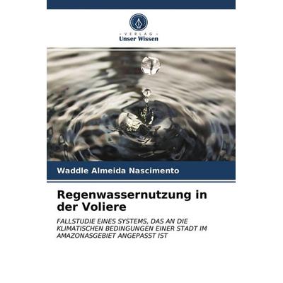 Regenwassernutzung in der Voliere, Taschenbuch von Waddle Almeida Nascimento, Verlag Unser Wissen, 978-620-3-36971-7