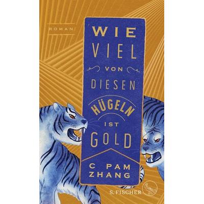 Wie viel von diesen Hügeln ist Gold, Gebundene Ausgabe von C. Pam Zhang, S. Fischer Verlag