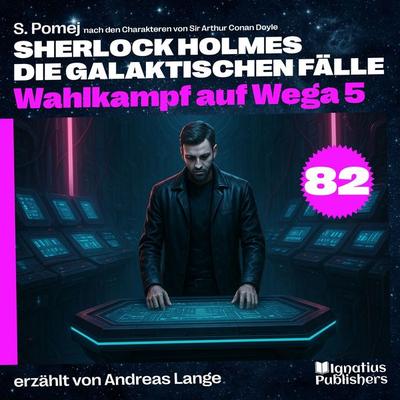 Wahlkampf auf Wega 5 (Sherlock Holmes - Die galaktischen Fälle, Folge 82) - Arthur Conan Doyle,S. Pomej, Audio, 9783711945839