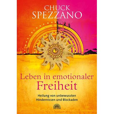 Leben in emotionaler Freiheit, Gebundene Ausgabe von Chuck Spezzano, Via Nova Verlag, Petersberg