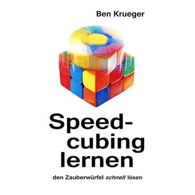 Speedcubing lernen, Taschenbuch von Ben Krueger, BoD – Books on Demand, 978-3-7460-3079-1