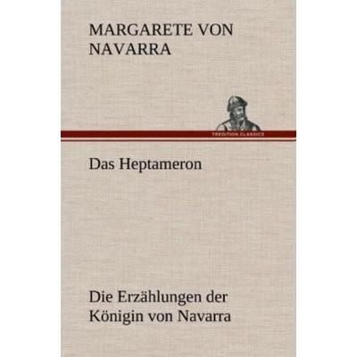 Das Heptameron, Gebundene Ausgabe von Margarete Navarra, Tredition, 978-3-8472-5797-4