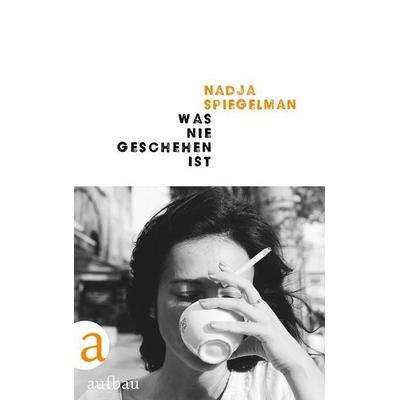 Was nie geschehen ist, Gebundene Ausgabe von Nadja Spiegelman, Aufbau