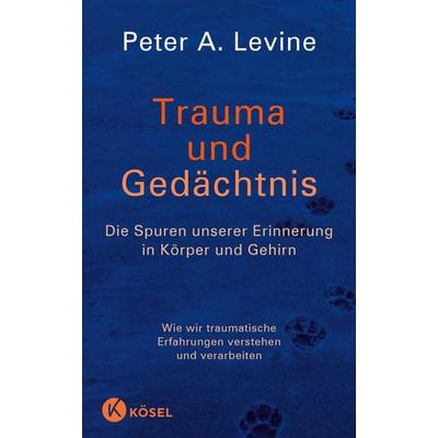 Trauma und Gedächtnis, Gebundene Ausgabe von Peter A. Levine, Kösel, 978-3-466-34619-6
