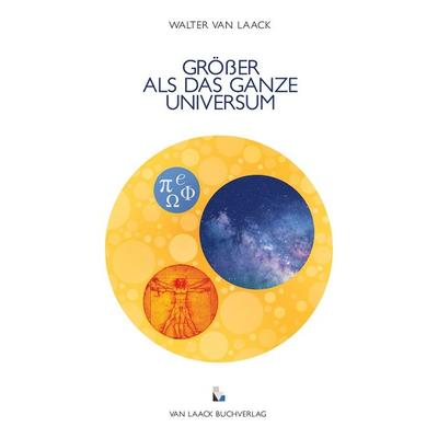 Größer als das ganze Universum, Taschenbuch von Walter van Laack, Laack, van, 978-3-936624-38-0