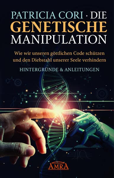 Patricia Cori - DIE GENETISCHE MANIPULATION. Wie wir unseren göttlichen Code schützen und den Diebstahl unserer Seele verhindern - Preis vom 18.10.2026 19:22:15 h