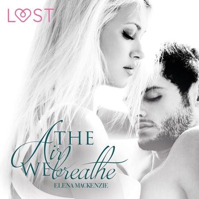 The Air We Breathe (Ungekürzt) - Elena MacKenzie, Audio, 9788726029512