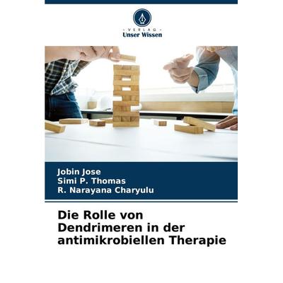 Die Rolle von Dendrimeren in der antimikrobiellen Therapie, Taschenbuch von Jobin Jose,Simi P. Thomas,R. Narayana Charyulu, Verlag Unser Wissen,