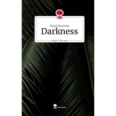 Darkness. Life is a Story - story.one, Gebundene Ausgabe von Fiona Feinermann, Story.one publishing, 978-3-7108-6639-5
