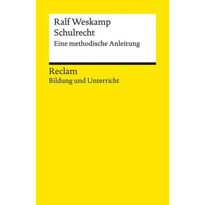 Schulrecht. Eine methodische Anleitung, Taschenbuch von Ralf Weskamp, Reclam, Philipp, 978-3-15-014469-5