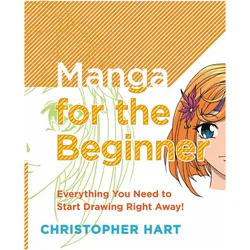 Manga for the Beginner: Everything You Need to Know to Get Started Right Away!, Belletristik von Christopher Hart