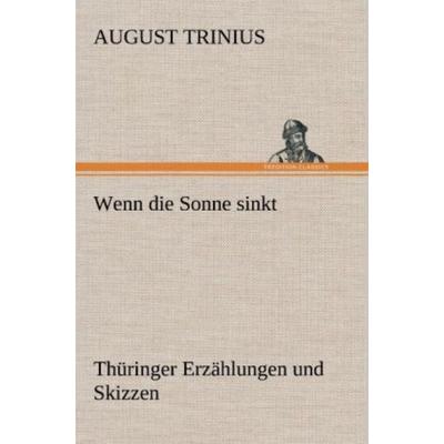 Wenn die Sonne sinkt, Gebundene Ausgabe von August Trinius, Tredition, 978-3-8472-6810-9