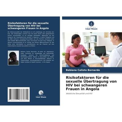 Risikofaktoren für die sexuelle Übertragung von HIV bei schwangeren Frauen in Angola, Taschenbuch von Bebiana Calisto Bernardo, Verlag Unser Wissen,