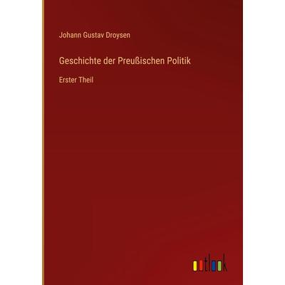 Geschichte der Preußischen Politik, Gebundene Ausgabe von Johann Gustav Droysen, Outlook, 978-3-368-43583-7