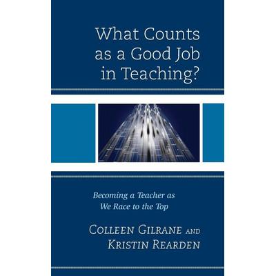 What Counts as a Good Job in Teaching?, Gebundene Ausgabe von Colleen Gilrane,Kristin Rearden, Rowman & Littlefield, 978-1-4422-3469-7