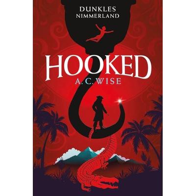 Hooked – Dunkles Nimmerland (mit gestaltetem Farbschnitt), Gebundene Ausgabe von A. C. Wise, Cross Cult Entertainment