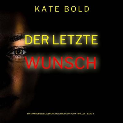 Der letzte Wunsch (Ein spannungsgeladener Kaylie Brooks Psycho-Thriller – Band 3) - Kate Bold, Audio, 9798341592049