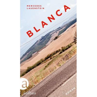 Blanca, Gebundene Ausgabe von Mercedes Lauenstein, Aufbau, 978-3-351-03701-7