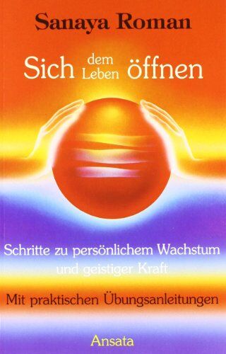 Sanaya Roman - Sich dem Leben öffnen: Schritte zu persönlichem Wachstum und geistiger Kraft: Schritte zu persönlichem Wachstum und geistiger Kraft. Mit praktischen Übungsanleitungen - Preis vom 30.09.2026 09:01:18 h