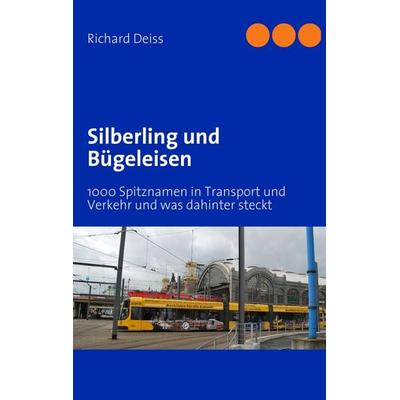 Silberling und Bügeleisen, Taschenbuch von Richard Deiss, BoD – Books on Demand, 978-3-8391-6269-9