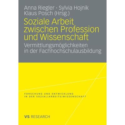 Soziale Arbeit zwischen Profession und Wissenschaft, Taschenbuch von Anna Riegler,Sylvia Hojnik,Klaus Posch, VS Verlag für Sozialwissenschaften,