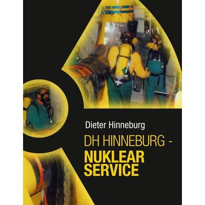 DH Hinneburg - Nuklear Service, Gebundene Ausgabe von Dieter Hinneburg, BoD – Books on Demand, 978-3-7431-4564-1