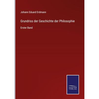 Grundriss der Geschichte der Philosophie, Gebundene Ausgabe von Johann Eduard Erdmann, Bod, 978-3-7525-4657-6