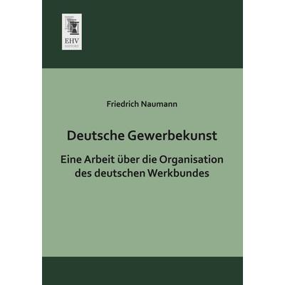 Deutsche Gewerbekunst, Taschenbuch von Friedrich Naumann, EHV-History, 978-3-95564-608-0