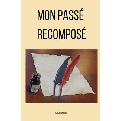 Mon passé recomposé, Taschenbuch von René Specker, Epubli, 978-3-7467-8348-2