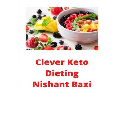 Clever Keto Dieting, Taschenbuch von Nishant Baxi, Epubli, 978-3-7529-6928-3